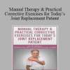 John W. O’Halloran - Manual Therapy & Practical Corrective Exercises for Today’s Joint Replacement Patient