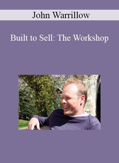 John Warrillow - Built to Sell: The Workshop