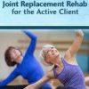 [Download Now] Joint Replacement Rehab for the Active Client – John W. O’Halloran