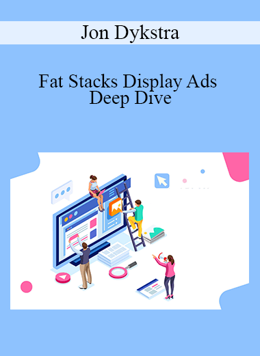 Fat Stacks Display Ads Deep Dive - Jon Dykstra