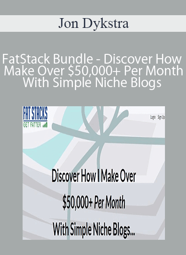 Jon Dykstra - FatStack Bundle - Discover How I Make Over $50