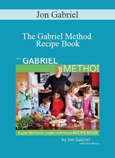 Jon Gabriel - The Gabriel Method Recipe Book