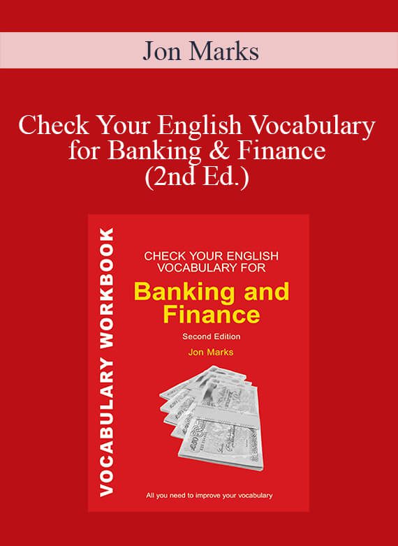 Jon Marks – Check Your English Vocabulary for Banking & Finance (2nd Ed.)