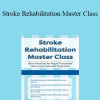 Jonathan Henderson - Stroke Rehabilitation Master Class: Best Practices for Rapid Functional Gains and Improved Outcomes