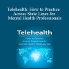 Joni Gilbertson - Telehealth: How to Practice Across State Lines for Mental Health Professionals