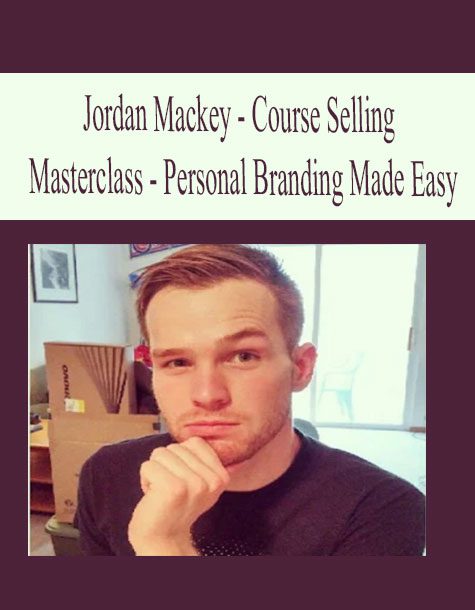 [Download Now] Jordan Mackey – Course Selling Masterclass – Personal Branding Made Easy