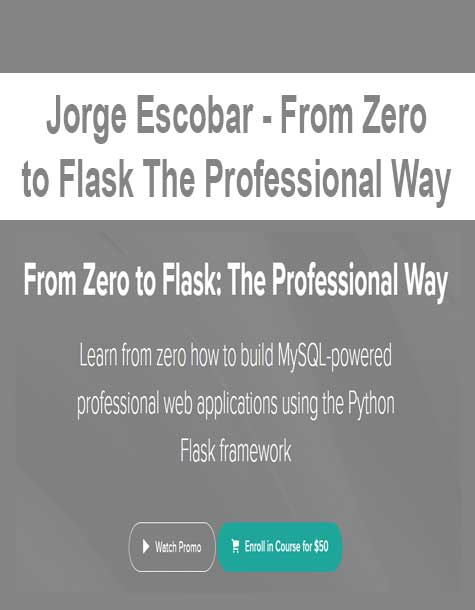 [Download Now] Jorge Escobar - From Zero to Flask The Professional Way