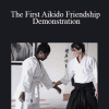 Josh Gold - The First Aikido Friendship Demonstration