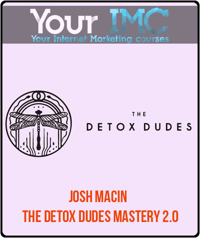 Josh Macin – The Detox Dudes Mastery 2.0