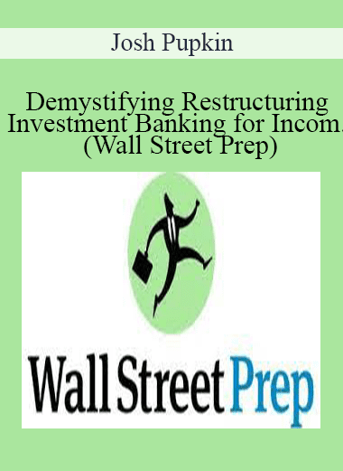 Josh Pupkin - Demystifying Restructuring Investment Banking for Incom...(Wall Street Prep)