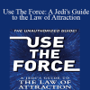 Joshua P. Warren - Use The Force: A Jedi's Guide to the Law of Attraction