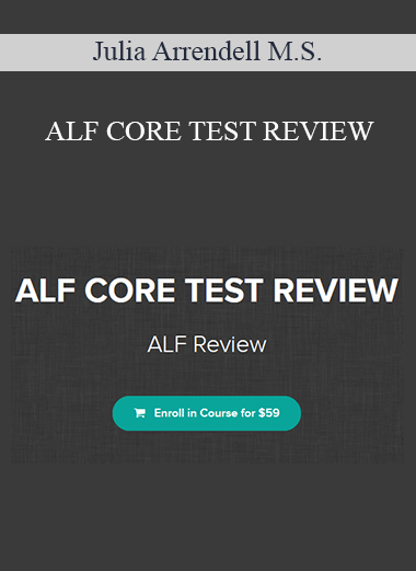 Julia Arrendell M.S. - ALF CORE TEST REVIEW