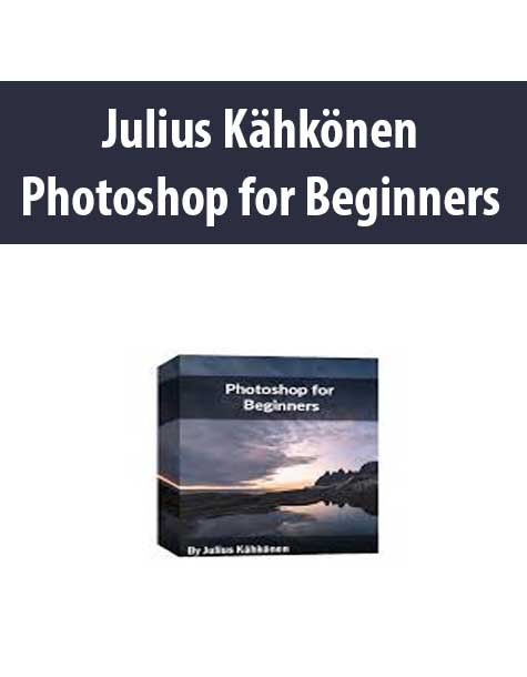 [Download Now] Julius Kähkönen – Photoshop for Beginners