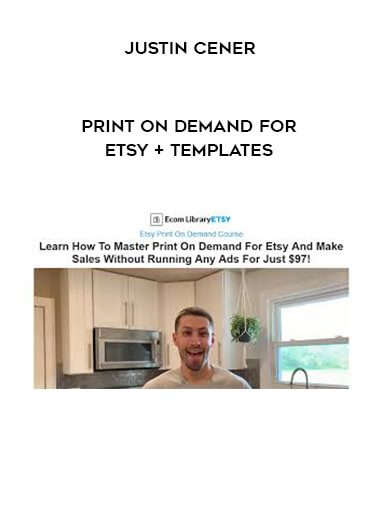 [Download Now] Justin Cener – Print On Demand For Etsy + Templates