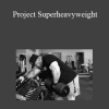 Justin Harris - Project Superheavyweight