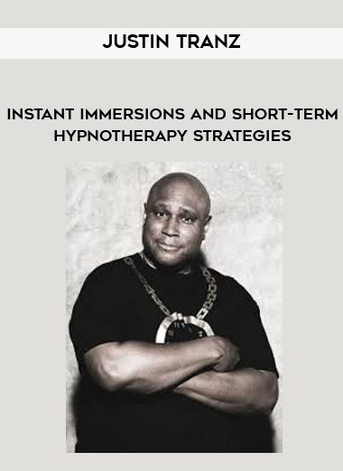 [Download Now] Justin Tranz - Instant immersions and short-term hypnotherapy strategies