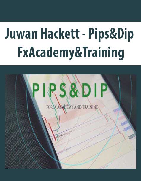 [Download Now] Juwan Hackett - Pips&Dip FxAcademy&Training