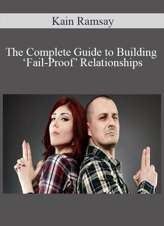 Kain Ramsay – The Complete Guide to Building ‘Fail-Proof’ Relationships