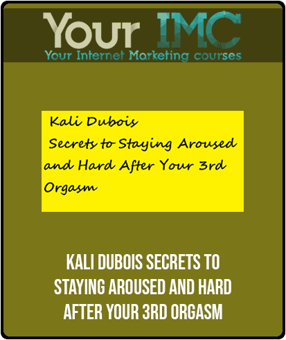 [Download Now] Kali Dubois - Secrets to Staying Aroused and Hard After Your 3rd Orgasm