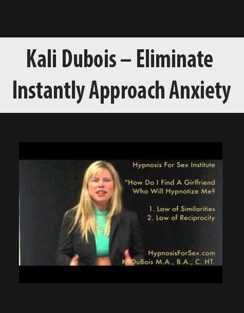 [Download Now] Kali Dubois – Eliminate Instantly Approach Anxiety