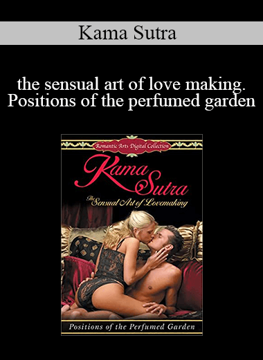 Kama Sutra - the sensual art of love making. Positions of the perfumed garden