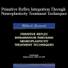 Karen Pryor - Primitive Reflex Integration Through Neuroplasticity Treatment Techniques