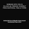 Working With You is Killing Me: Freeing Yourself from Emotional Tras at Work - Katherine Crowley