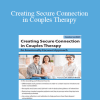 Kathryn Rheem - Creating Secure Connection in Couples Therapy: An Emotionally Focused Approach