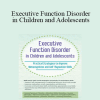 Kathy Morris - Executive Function Disorder in Children and Adolescents: Practical Strategies to Improve Metacognitive and Self-Regulation Skills