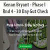 [Download Now] Kenan Bryant - Phase I - Rnd 4 - 30 Day Gut Check