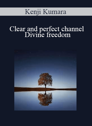 Kenji Kumara - Clear and perfect channel - Divine freedom