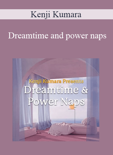 Kenji Kumara - Dreamtime and power naps