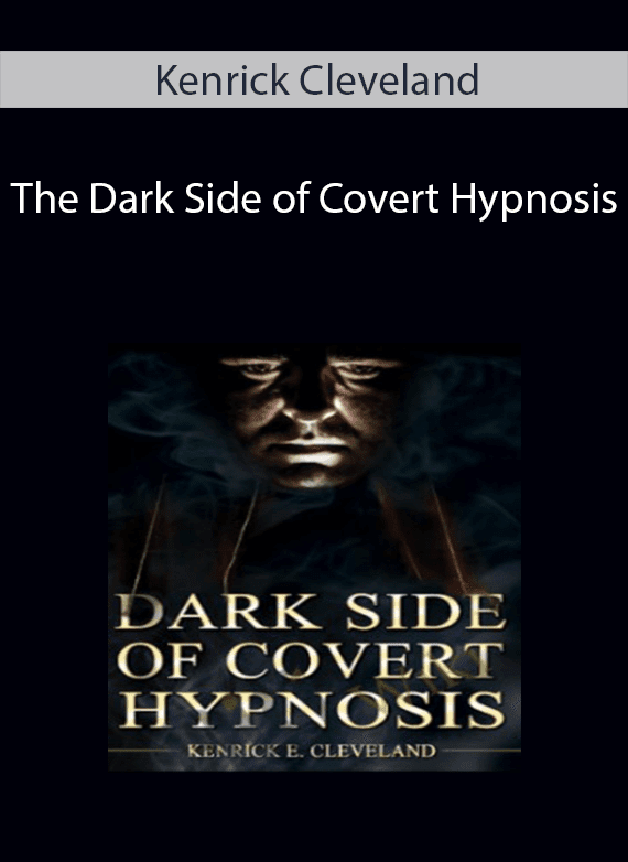 Kenrick Cleveland - The Dark Side of Covert Hypnosis