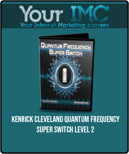 [Download Now] Kenrick Cleveland – Quantum Frequency Super Switch Level 2