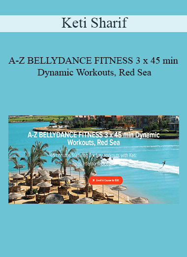 Keti Sharif - A-Z BELLYDANCE FITNESS 3 x 45 min Dynamic Workouts