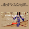 Keti Sharif - BELLYDANCE CLASSES with Keti - A Somatic Approach