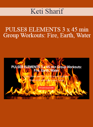 Keti Sharif - PULSE8 ELEMENTS 3 x 45 min Group Workouts: Fire