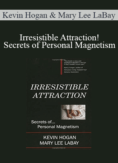 Kevin Hogan & Mary Lee LaBay - Irresistible Attraction!: Secrets of Personal Magnetism