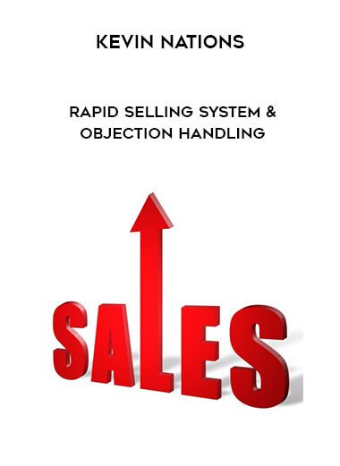 [Download Now] Kevin Nations – Rapid Selling System & Objection Handling