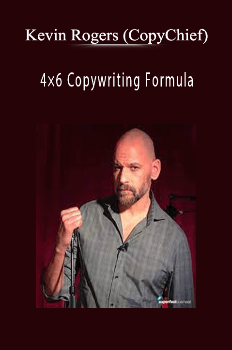 Kevin Rogers (CopyChief) - 4×6 Copywriting Formula