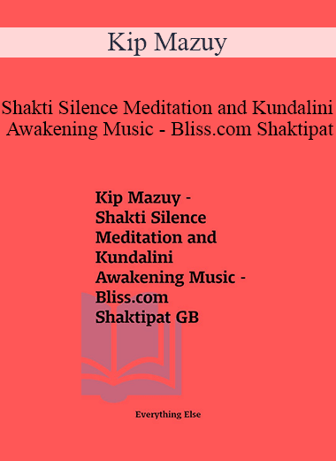 Kip Mazuy - Shakti Silence Meditation and Kundalini Awakening Music - Bliss.com Shaktipat