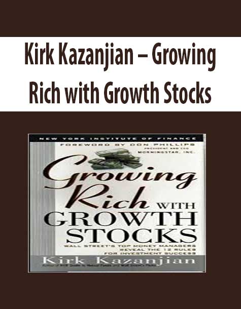 Kirk Kazanjian – Growing Rich with Growth Stocks