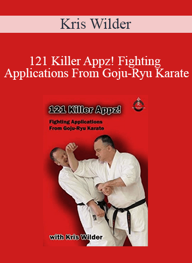 Kris Wilder - 121 Killer Appz! Fighting Applications From Goju-Ryu Karate