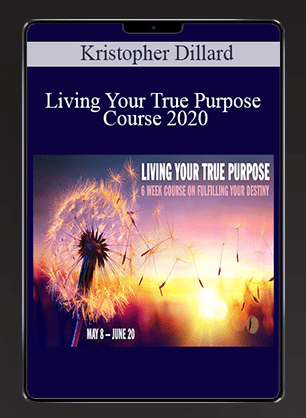 Kristopher Dillard - Living Your True Purpose Course 2020