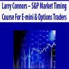 Larry Connors – S&P Market Timing Course For E-mini & Options Traders