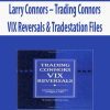 Larry Connors – Trading Connors VIX Reversals & Tradestation Files