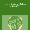 Larry Williams - How to Make a Million Like Larry