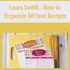 [Download Now] Laura Smith – How to Organize All Your Recipes