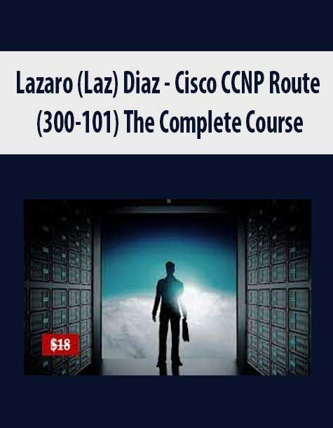 [Download Now] Lazaro (Laz) Diaz – Cisco CCNP Route (300-101) The Complete Course