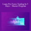 Learn Pro Forex Trading In 3 Days – Master Program